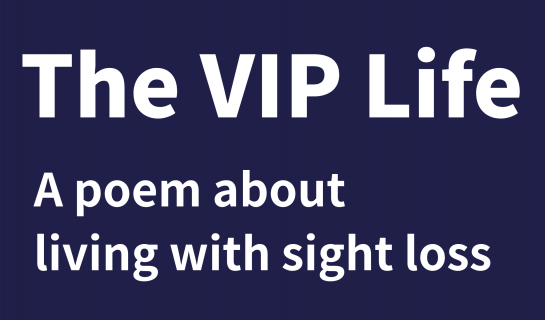 Navy title graphic displaying the words "The VIP Life" with the subtitle "A poem about living with sight loss."